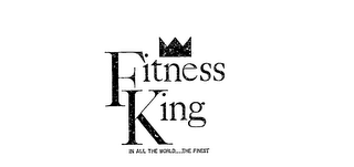 FITNESS KING IN ALL THE WORLD.... THE FINEST logo