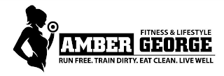 FITNESS & LIFESTYLE AMBER GEORGE RUN FREE. TRAIN DIRTY. EAT CLEAN. LIVE WELL logo