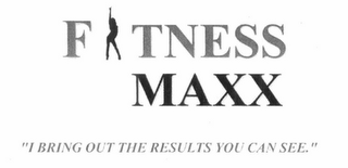 FITNESS MAXX "I BRING OUT THE RESULTS YOU CAN SEE." logo