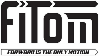 FITOM FORWARD IS THE ONLY MOTION logo