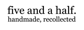 FIVE AND A HALF. HANDMADE, RECOLLECTED. logo