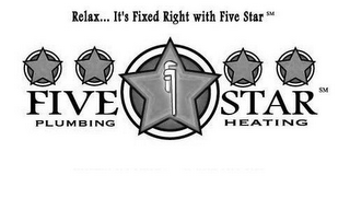 FIVE STAR PLUMBING HEATING RELAX... IT'S FIXED RIGHT WITH FIVE STAR logo
