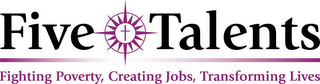 FIVE TALENTS FIGHTING POVERTY, CREATING JOBS, TRANSFORMING LIVES logo