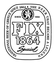 FIX 1864 SPEZIAL TRADITIONAL BEER OF GREECE SINCE 1864 THE BEER THAT BECAME A LEGEND logo
