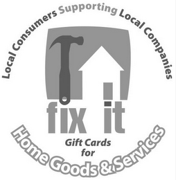 FIX IT LOCAL CONSUMERS SUPPORTING LOCAL COMPANIES GIFT CARDS FOR HOME GOODS & SERVICES logo