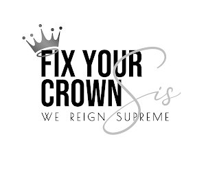 FIX YOUR CROWN SIS WE REIGN SUPREME logo