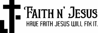 FJ FAITH N' JESUS HAVE FAITH JESUS WILL FIX IT. logo