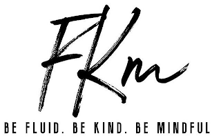 FKM BE FLUID. BE KIND. BE MINDFUL logo