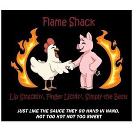 FLAME SHACK LIP SMACKIN FINGER LICKIN SIMPLY THE BEST JUST LIKE THE SAUCE THEY GO HAND IN HAND NOT TOO HOT NOT TOO SWEET logo