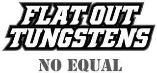 FLAT OUT TUNGSTENS NO EQUAL logo