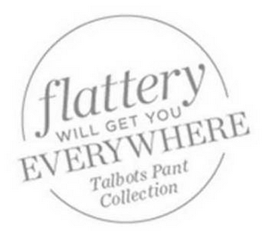 FLATTERY WILL GET YOU EVERYWHERE TALBOTS PANT COLLECTION logo