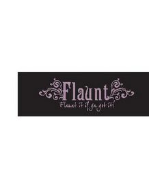 FLAUNT FLAUNT IT IF YA GOT IT! logo