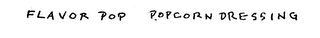 FLAVOR POP POPCORN DRESSING MAKE YOUR POPCORN FUN! logo