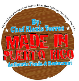 FLAVORS FROM ALL ISLAND OF PUERTO RICO, OUR CULTURE, OUR TASTE, OUR P.R. BY: CHEF ALEXIS TORRESS MADE IN PUERTO RICO AUTHENTIC FONDA & RESTAURANT logo