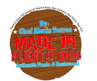 FLAVORS FROM ALL ISLAND OF PUERTO RICO,OUR CULTURE, OUR TASTE, OUR P.R. BY: CHEF ALEXIS TORRESS MADE IN PUERTO RICO AUTHENTIC FONDA & RESTAURANT logo
