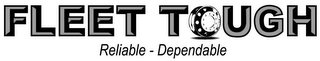 FLEET TOUGH RELIABLE - DEPENDABLE logo