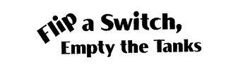 FLIP A SWITCH, EMPTY THE TANKS logo