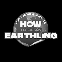 FLIP & MOZI'S GUIDE TO HOW TO BE AN EARTHLING