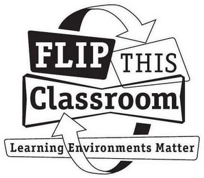 FLIP THIS CLASSROOM LEARNING ENVIRONMENTS MATTER logo