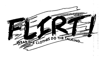 FLIRT! WEAR THE CLOTHES DO THE TALKING... logo