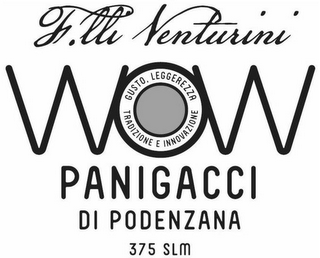 F.LLI VENTURINI, WOW GUSTO LEGGEREZZA, TRADIZIONE E INNOVAZIONE PANIGACCI DI PODENZANA 375 SLM logo