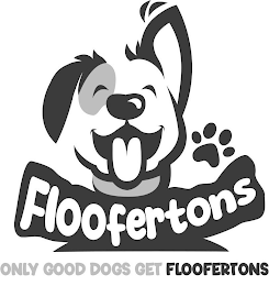 FLOOFERTONS ONLY GOOD DOGS GET FLOOFERTONS logo