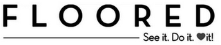 FLOORED SEE IT. DO IT. IT! logo