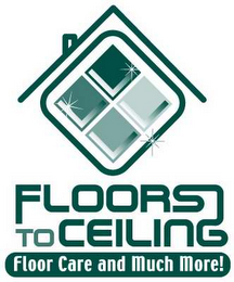 FLOORS TO CEILING FLOOR CARE AND MUCH MORE! logo