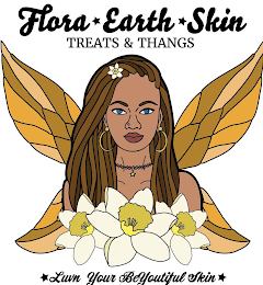 FLORA EARTH SKIN TREATS & THANGS LUVN YOUR BEYOUTIFUL SKIN logo
