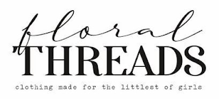 FLORAL THREADS CLOTHING MADE FOR THE LITTLEST OF GIRLS logo