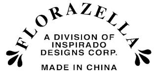 FLORAZELLA A DIVISION OF INSPIRADO DESIGNS CORP. MADE IN CHINA logo