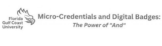 FLORIDA GULF COAST UNIVERSITY MICRO-CREDENTIALS AND DIGITAL BADGES: THE POWER OF "AND" logo