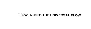 FLOWER INTO THE UNIVERSAL FLOW (DESIGN) logo