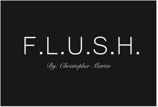 F.L.U.S.H. BY: CHRISTOPHER MARTIN logo
