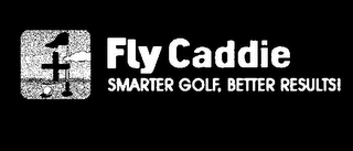 FLY CADDIE SMARTER GOLF, BETTER RESULTS! logo