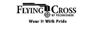 FLYING CROSS BY FECHHEIMER WEAR IT WITH PRIDE logo