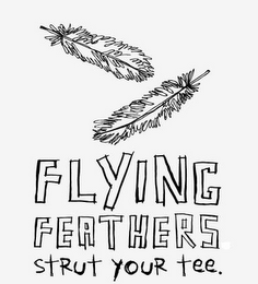FLYING FEATHERS STRUT YOUR TEE. logo