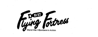 FLYING FORTRESS B-17 WORLD WAR II BOMBERS IN ACTION logo