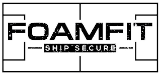 FOAMFIT SHIP SECURE logo