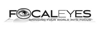 FOCALEYES BRINGING YOUR WORLD INTO FOCUS logo