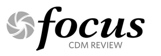 FOCUS CDM REVIEW