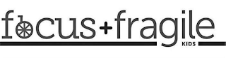 FOCUS + FRAGILE KIDS