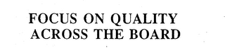 FOCUS ON QUALITY ACROSS THE BOARD logo