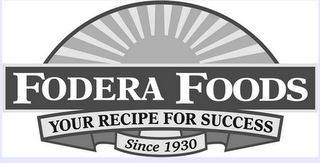 FODERA FOODS YOUR RECIPE FOR SUCCESS SINCE 1930 logo