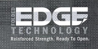 FOLDED EDGE TECHNOLOGY REINFORCED STRENGTH. READY TO OPEN. logo