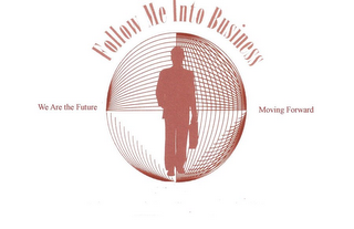 FOLLOW ME INTO BUSINESS WE ARE THE FUTURE MOVING FORWARD logo
