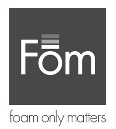 FOM FOAM ONLY MATTERS logo
