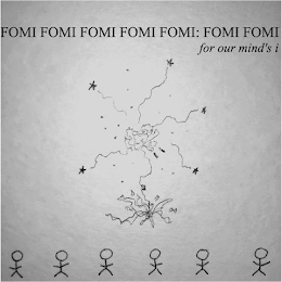 FOMI  FOMI FOMI FOMI  FOMI: FOMI FOMI FOR OUR MIND'S I logo