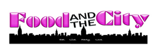 FOOD AND THE CITY EAT. LIVE. PARTY. LOVE. logo