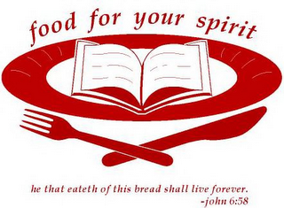 FOOD FOR YOUR SPIRIT HE THAT EATETH OF THIS BREAD SHALL LIVE FOREVER. -JOHN 6:58 logo